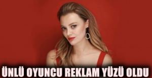 ÜNLÜ OYUNCU REKLAM YÜZÜ OLDU