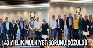 40 YILLIK MÜLKİYET SORUNU ÇÖZÜLDÜ