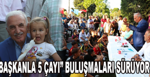 “BAŞKANLA 5 ÇAYI” BULUŞMALARI SÜRÜYOR