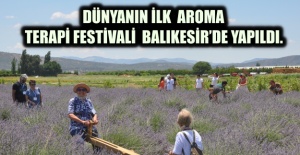 DÜNYANIN İLK  AROMATERAPİ FESTİVALİ  BALIKESİR’DE YAPILDI