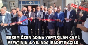 EKREM ÖZEN ADINA YAPTIRILAN CAMİ, VEFATININ 4. YILINDA İBADETE AÇILDI