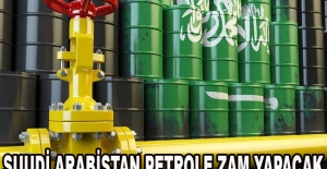 Suudi Arabistan petrole zam yapacak