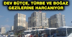 Dev bütçe, türbe ve boğaz gezilerine harcanıyor