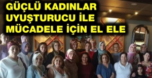 GÜÇLÜ KADINLAR UYUŞTURUCU İLE MÜCADELE İÇİN EL ELE