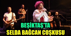 BEŞİKTAŞ'TA SELDA BAĞCAN COŞKUSU