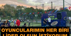 OYUNCULARIMIN HER BİRİ LİDER OLSUN İSTİYORUM