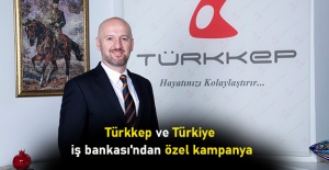 Türkkep ve Türkiye iş bankası'ndan özel kampanya