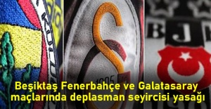 Valilik duyurdu! Beşiktaş Fenerbahçe ve Galatasaray maçlarında deplasman seyircisi yasağı