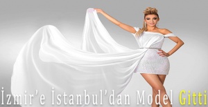 İzmir’e İstanbul’dan Model Gitti