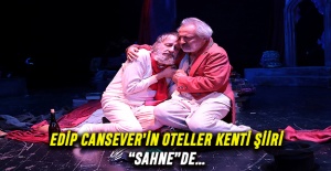 EDİP CANSEVER’İN OTELLER KENTİ ŞİİRİ “SAHNE”DE…