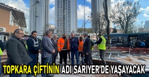 Topkara çiftinin adı Sarıyer’de yaşayacak