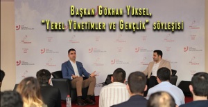 Başkan Gökhan Yüksel, “Yerel Yönetimler ve Gençlik” konulu söyleşiye katıldı