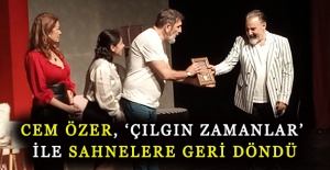 Cem Özer, ‘Çılgın Zamanlar’ ile sahnelere geri döndü