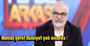 Namus şeref Halsiyet yok onlarda!