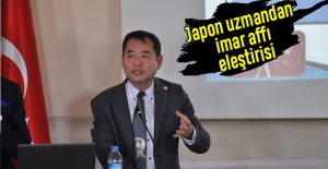 Japon uzmandan imar affı eleştirisi