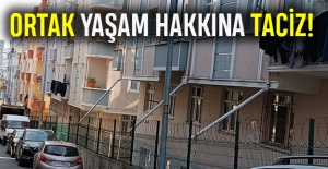 Ortak yaşam hakkına taciz!
