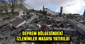 DEPREM BÖLGESİNDEKİ İZLENİMLER MASAYA YATIRILDI