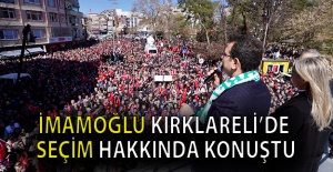 İmamoğlu Kırklareli’de seçim hakkında konuştu