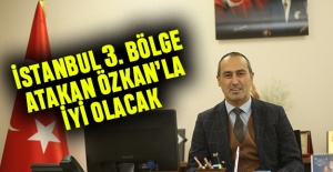 İstanbul 3. Bölge Atakan Özkan'la İYİ olacak