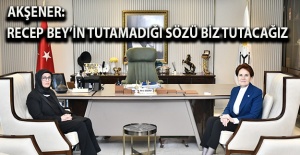 Akşener: Recep Bey’in tutamadığı sözü biz tutacağız
