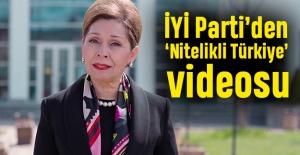 İYİ Parti’den 'Nitelikli Türkiye' videosu