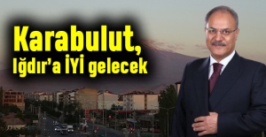Karabulut, Iğdır’a İYİ gelecek