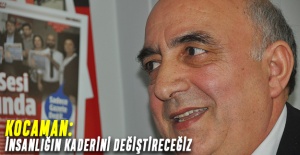 Kocaman: İnsanlığın kaderini değiştireceğiz