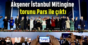 Akşener İstanbul Mitingine torunu Pars ile çıktı