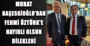 Murat Başesgioğlu'dan Fehmi Öztürk'e hayırlı olsun dilekleri