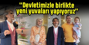 Aytekin: Devletimizle birlikte insanlarımızı yeni yuvalarına kavuşturuyoruz