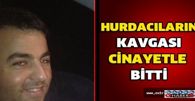 Hurdacıların kavgası cinayetle bitti