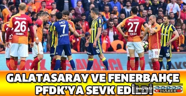 Galatasaray ve Fenerbahçe PFDKya sevk edildi
