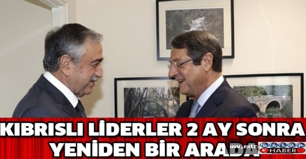 Kıbrıslı liderler 2 ay sonra yeniden bir arada