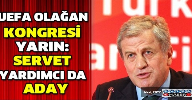 UEFA Olağan Kongresi yarın: Servet Yardımcı da aday