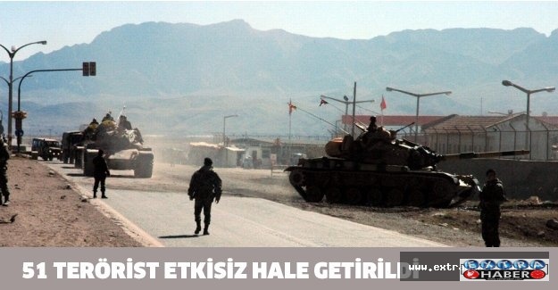 51 terörist etkisiz hale getirildi