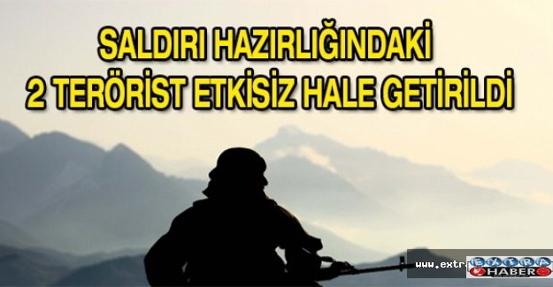 Saldırı hazırlığındaki 2 terörist etkisiz hale getirildi