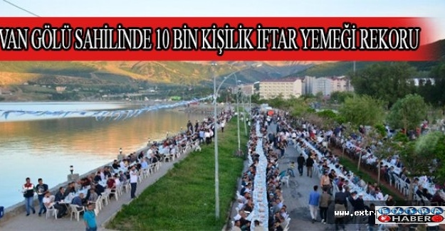 VAN GÖLÜ SAHİLİNDE 10 BİN KİŞİLİK İFTAR YEMEĞİ REKORU