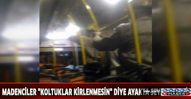Madenciler quot;koltuklar kirlenmesinquot; diye ayakta seyahat etti