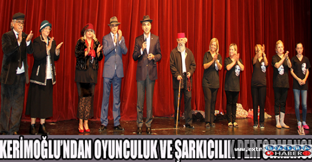 Kerimoğlundan oyunculuk ve şarkıcılık performansı
