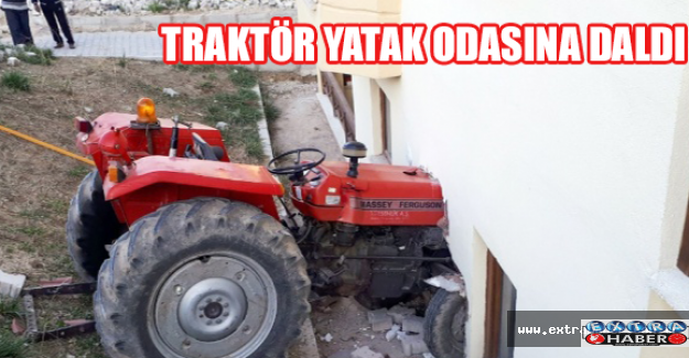 Traktör yatak odasına daldı