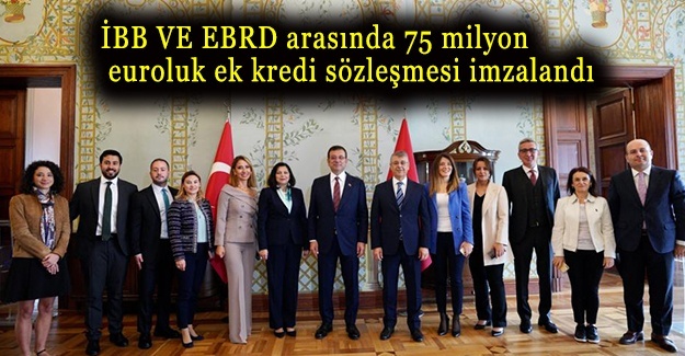 İBB VE EBRD arasında 75 milyon euroluk ek kredi sözleşmesi imzalandı