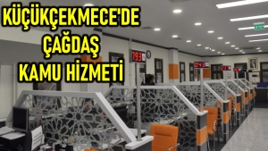 Küçükçekmece'da Çağdaş Kamu Hizmeti