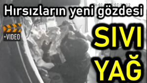 Hırsızların yeni gözdesi SIVI YAĞ